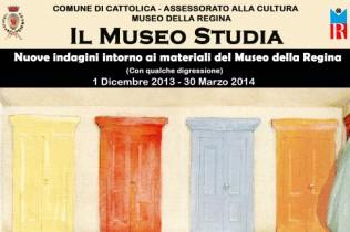 IL MUSEO STUDIA Nuove indagini intorno ai materiali del Museo della Regina CATTOLICA, 1 dicembre 2013 - 30 marzo 2014, ore 17,00