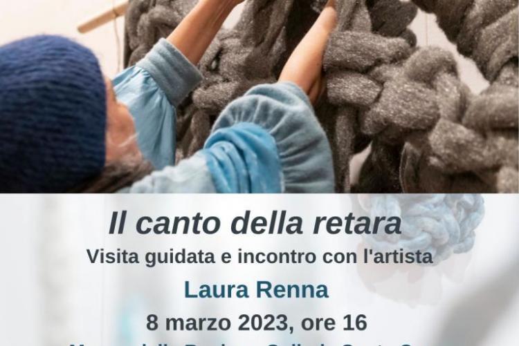 il canto della retara, Laura Renna, Milena Becci, Laura Menin, incontro con l'artista, visita guidata